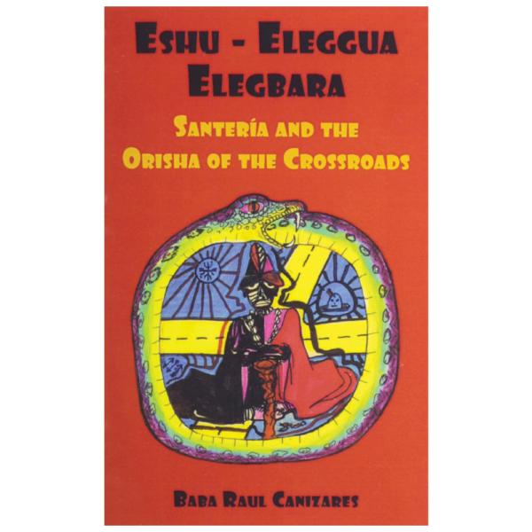 Eshu-ellegua Elegbarra Santeria and the Orisha of the Crossroads