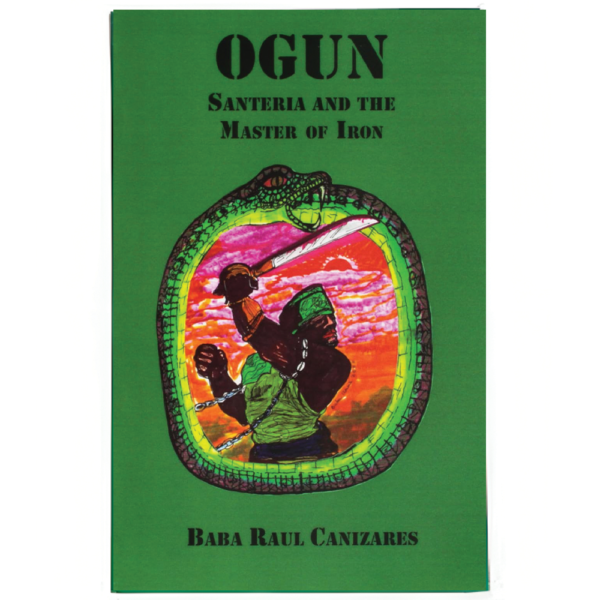 OGUN- Santeria and the Master of Iron by Raul Canizares