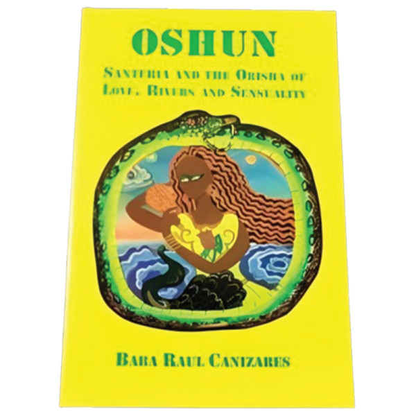 Oshun: Santeria and the Orisha of Love, Rivers, and Sensuality